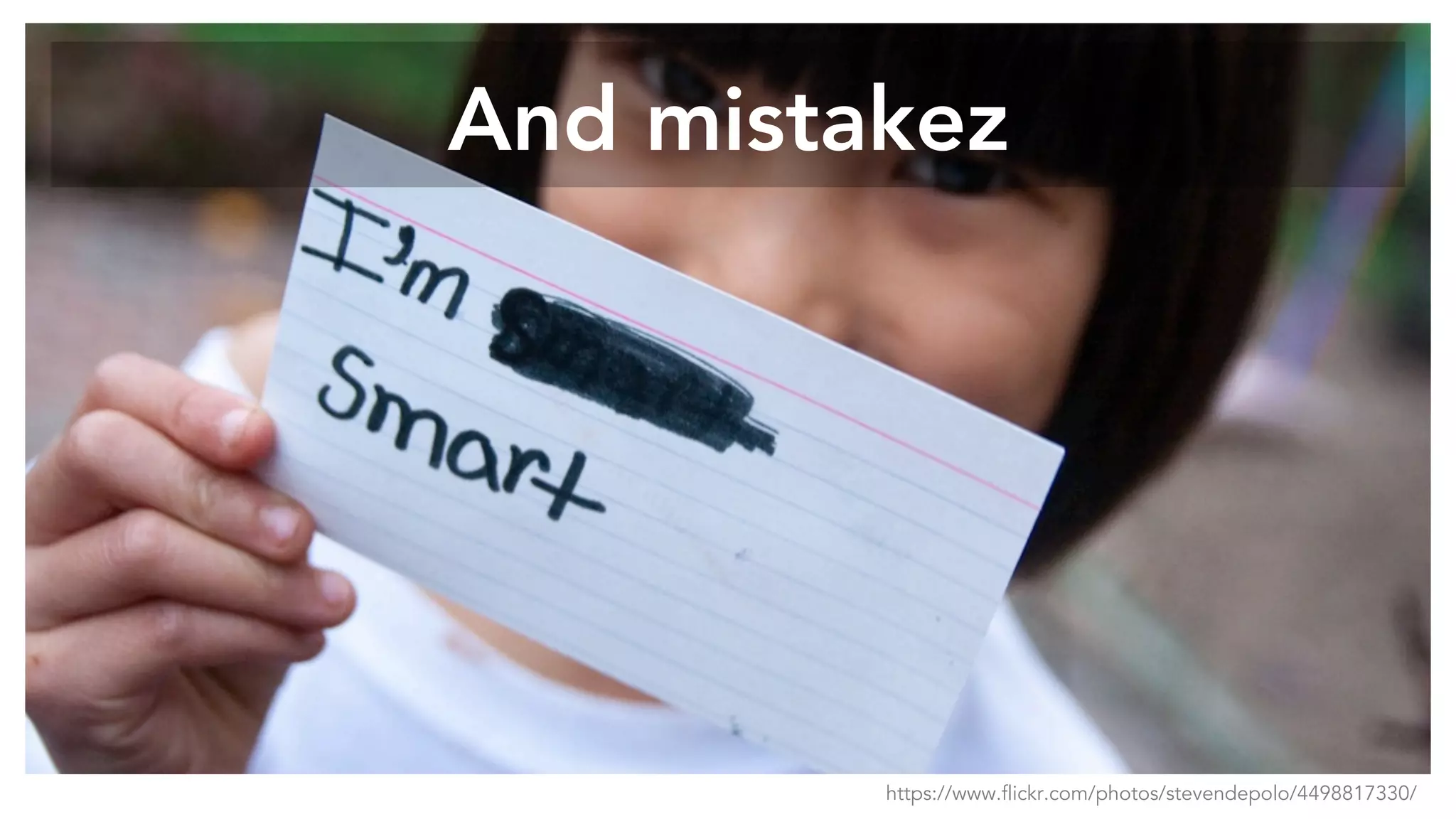 And mistakez
https://www.flickr.com/photos/stevendepolo/4498817330/
 