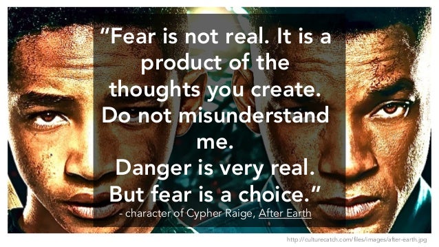 http://culturecatch.com/files/images/after-earth.jpg “Fear is not rea…