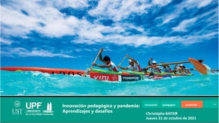 Innovación pedagógica pandemia
Innovación pedagógica y pandemia:
Aprendizajes y desafíos Christophe BATIER
Jueves 21 de octubre de 2021
Participation
Quelques constats
 