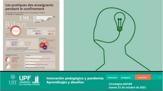 Innovación pedagógica pandemia
Innovación pedagógica y pandemia:
Aprendizajes y desafíos Christophe BATIER
Jueves 21 de oc...