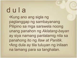 dula
•Kung ano ang sigla ng
pagtanggap ng sambayanang
Pilipino sa mga sarswela noong
unang panahon ng Aklatang-bayan
ay siya namang panlalamig nila sa
panahong ito ng Ilaw at Panitik.
•Ang dula ay tila tuluyan ng inilaan
na lamang para sa tanghalan.
 