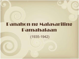 Panahon ng Malasariling
    Pamahalaan
        (1935-1942)
 