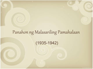 Panahon ng Malasariling Pamahalaan
(1935-1942)
 