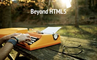 Beyond HTML5:Device, Graphics, Orientation, Real Time