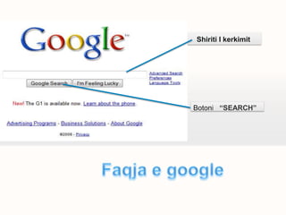 Shiriti I kerkimit
Botoni “SEARCH”
 