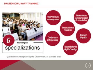 3
MULTIDISCIPLINARY TRAINING
Qualifications recognized by the Government, at Master's level
 
