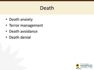 Death
• Death anxiety
• Terror management
• Death avoidance
• Death denial
 
