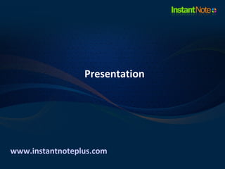 Presentation




www.instantnoteplus.com
 