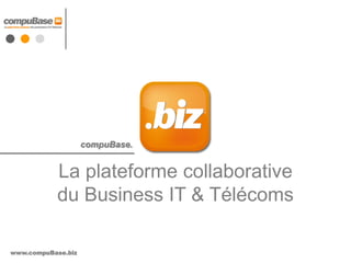 compuBase.


           La plateforme collaborative
           du Business IT & Télécoms

www.compuBase.biz
 
