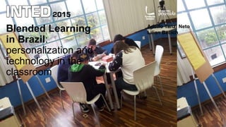 Blended Learning
in Brazil:
personalization and
technology in the
classroom
Adolfo Tanzi Neto
Lilian Bacich
 