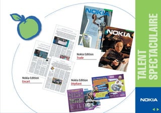 Nokia Edition
Encart

Nokia Edition
Dépliant

TALENT
SPECTACULAIRE

Nokia Edition
Trade

 