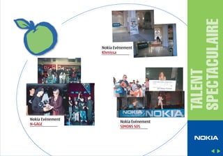 Nokia Evénement
N-GAGE

Nokia Evénement
SIMONS SOS

TALENT
SPECTACULAIRE

Nokia Evénement
Khmissa

 