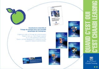 L'agence a créé un fil rouge de communication
"Quand c'est oui, c'est Chaabi Leasing"
et un code graphique spécifique.
Ceux-ci ont été développé en cohérence sur les
supports média et événementiels.

QUAND C'EST OUI
C'EST CHAABI LEASING

Construire la notoriété et
l'image de marque pour une nouvelle
dynamique de l'entreprise.

 