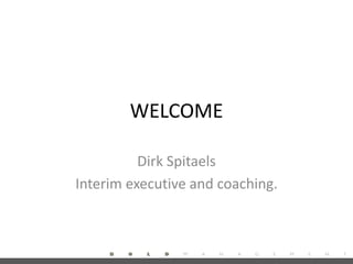 WELCOME
Dirk Spitaels
Interim executive and coaching.
 