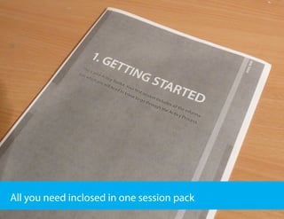 All you need inclosed in one session pack
 