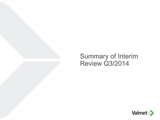 Summary of Interim
Review Q3/2014
 