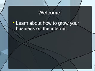Welcome!


Learn about how to grow your
business on the internet

 