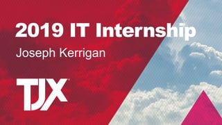 2019 IT Internship
Joseph Kerrigan
 