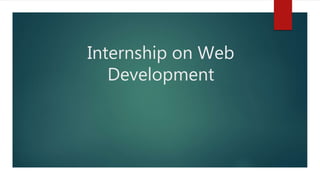 Internship on Web
Development
 