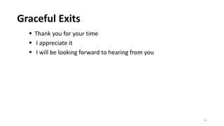 45
Graceful Exits
 Thank you for your time
 I appreciate it
 I will be looking forward to hearing from you
 