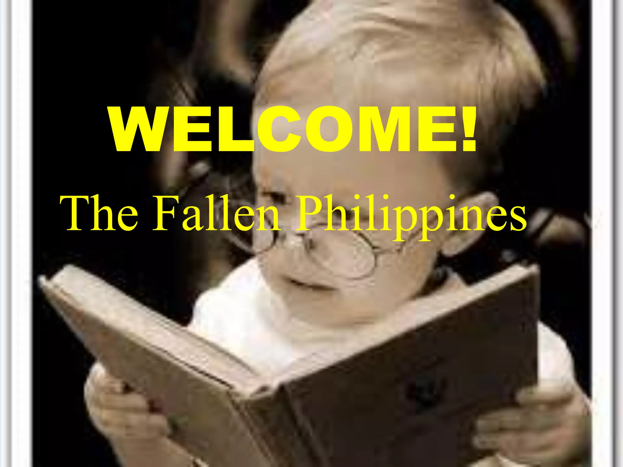 WELCOME!
The Fallen Philippines
 