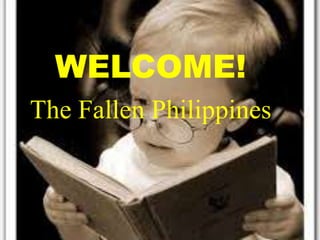 WELCOME!
The Fallen Philippines
 