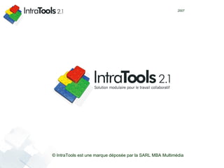 © IntraTools est une marque déposée par la SARL MBA Multimédia 2007 