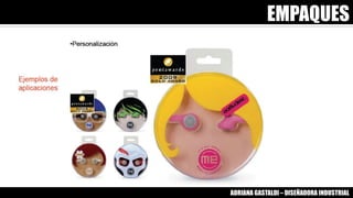 EMPAQUES
ADRIANA GASTALDI – DISEÑADORA INDUSTRIAL
 