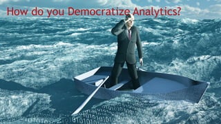 © 2015 Alteryx, Inc. | Confidential
How do you Democratize Analytics?
 