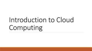 Introduction to Cloud
Computing
 