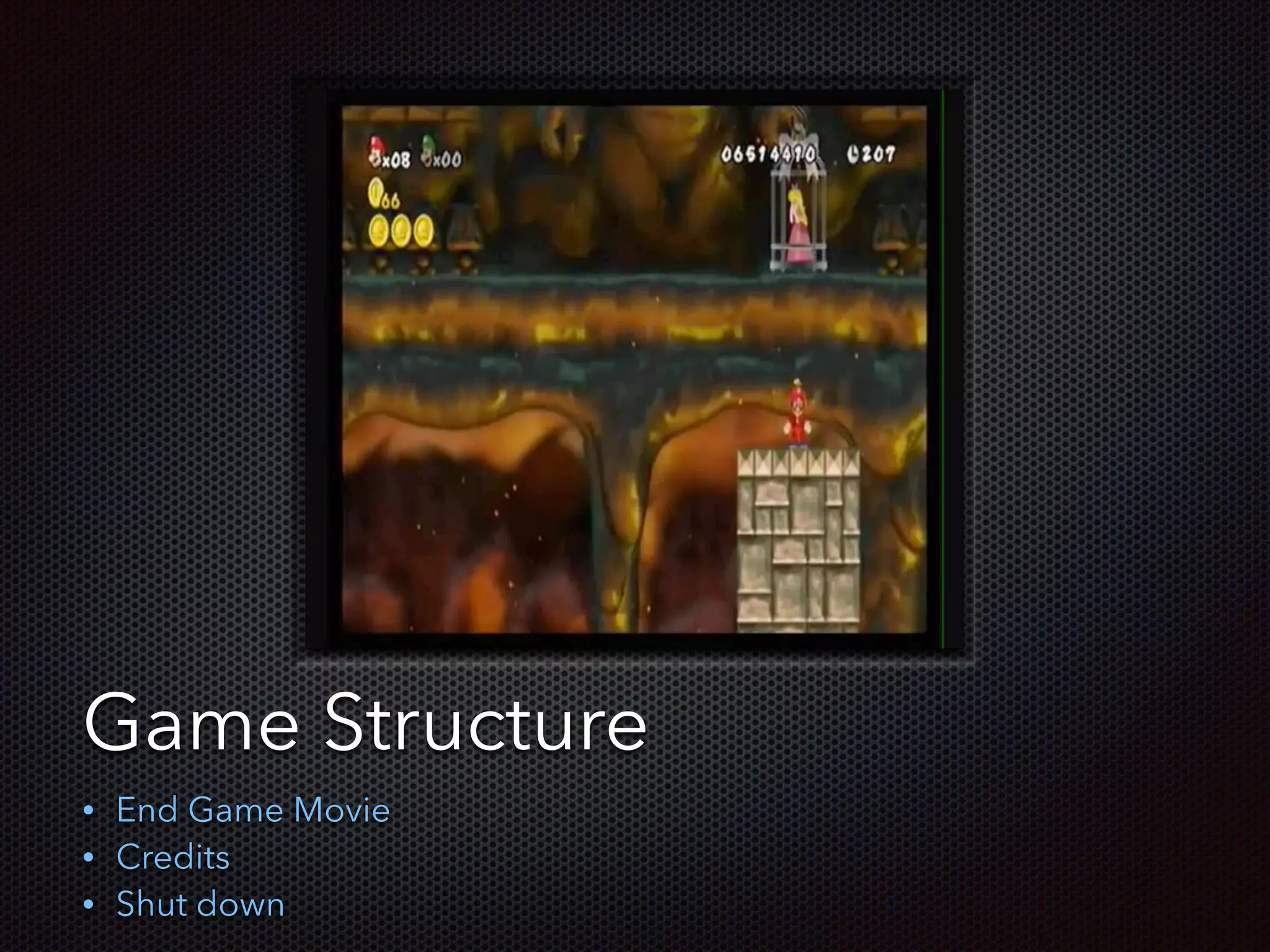 Text
Game Structure
• End Game Movie
• Credits
• Shut down
 