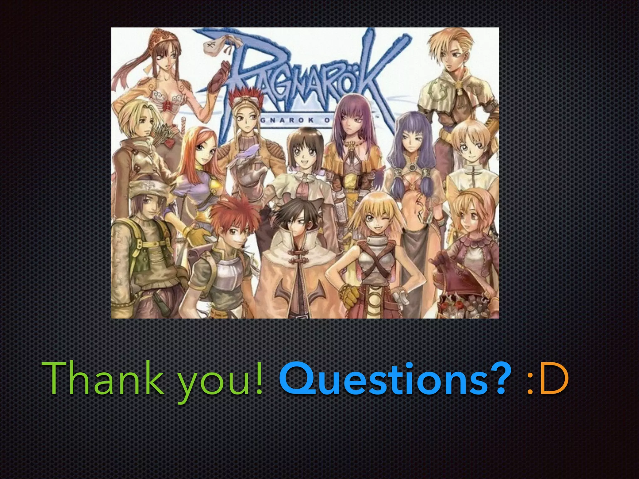 Thank you! Questions? :D
 