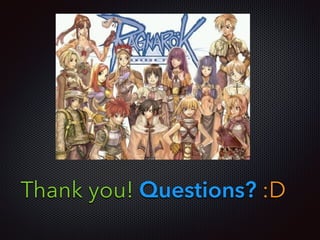 Thank you! Questions? :D
 