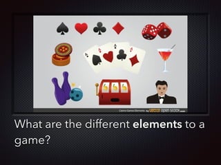 Text
What are the different elements to a
game?
 