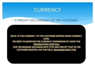 CURRENCY
IT SPECIFY THE CURRENCY OF THE CUSTOMER
 