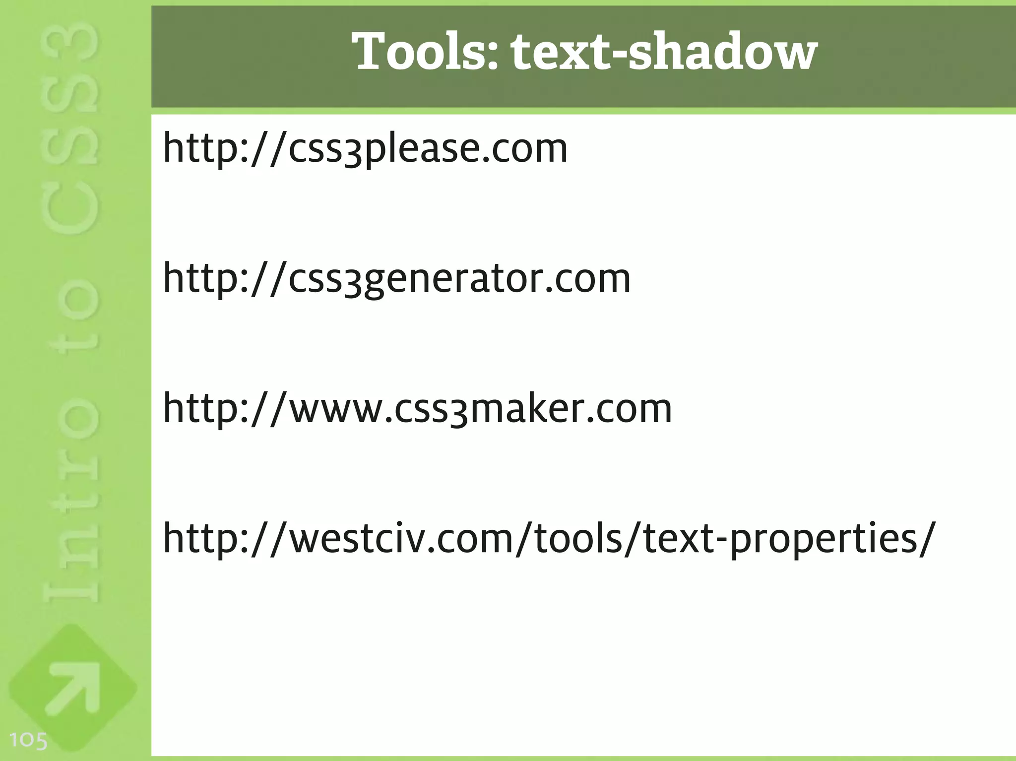Tools: text-shadow
      http://css3please.com

      http://css3generator.com

      http://www.css3maker.com

      http://westciv.com/tools/text-properties/



105
 