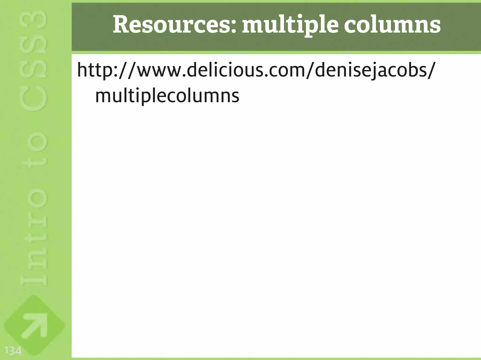 Resources: multiple columns
      http://www.delicious.com/denisejacobs/
        multiplecolumns




134
 