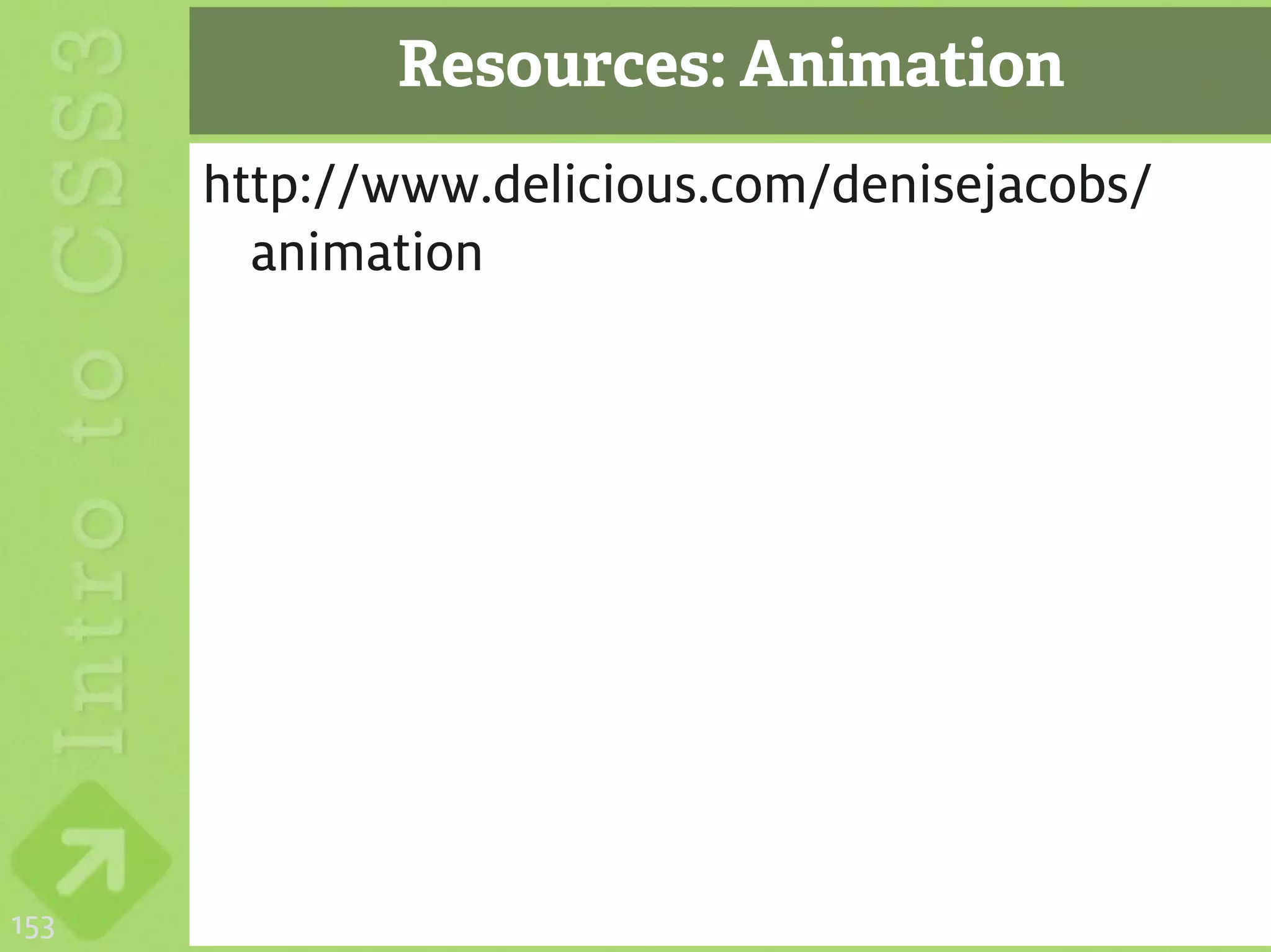 Resources: Animation
      http://www.delicious.com/denisejacobs/
        animation




153
 