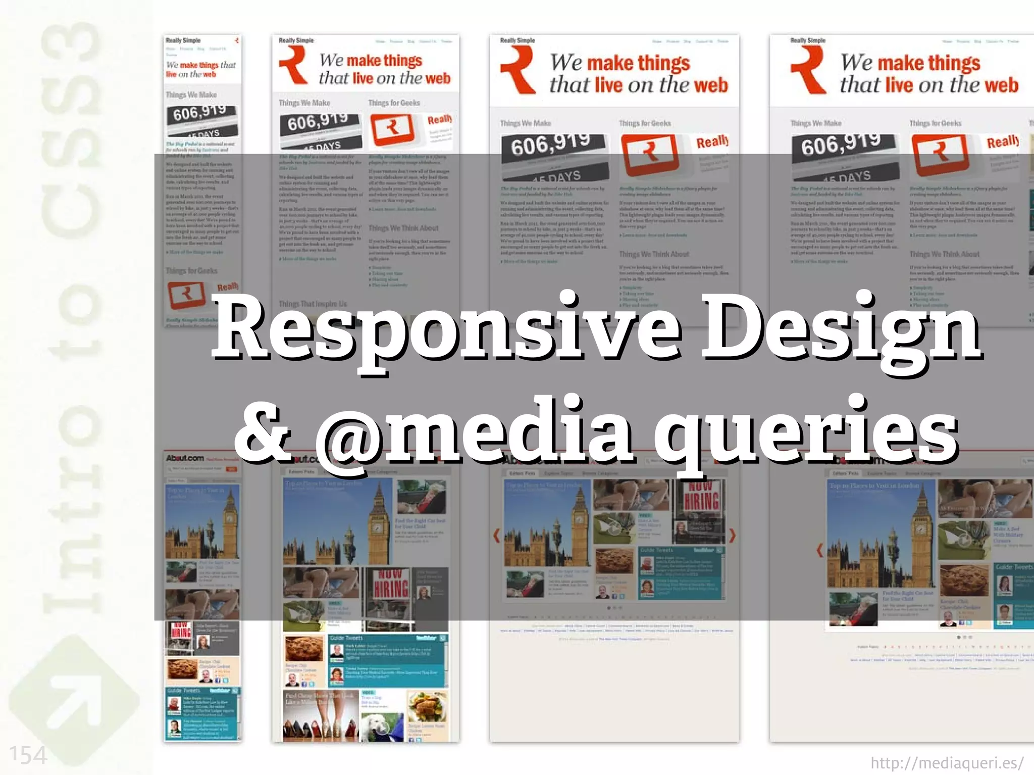 Responsive Design
      & @media queries


154                 http://mediaqueri.es/
 