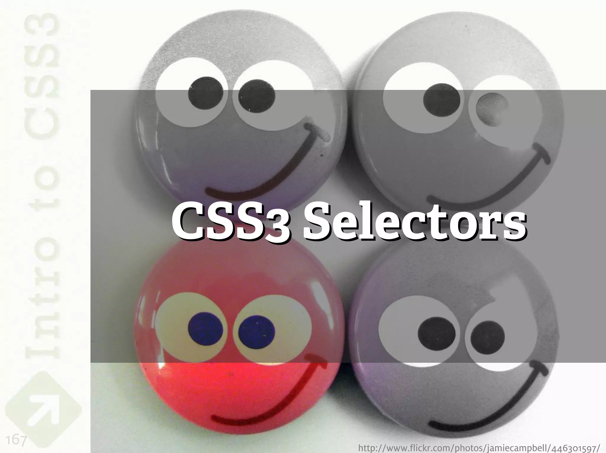 CSS3 Selectors



167          http://www.flickr.com/photos/jamiecampbell/446301597/
 