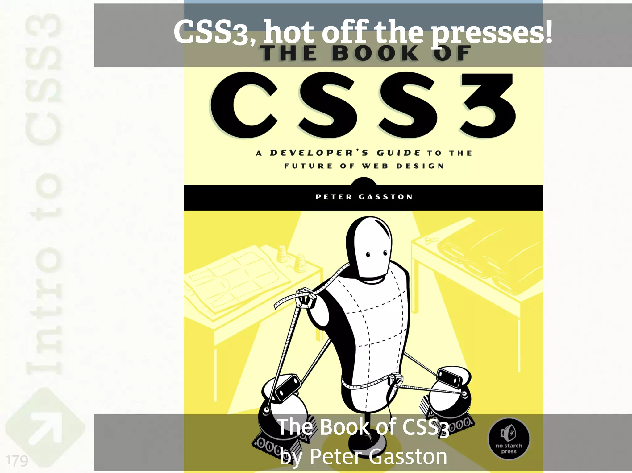 CSS3, hot off the presses!




             The Book of CSS3
179          by Peter Gasston
 