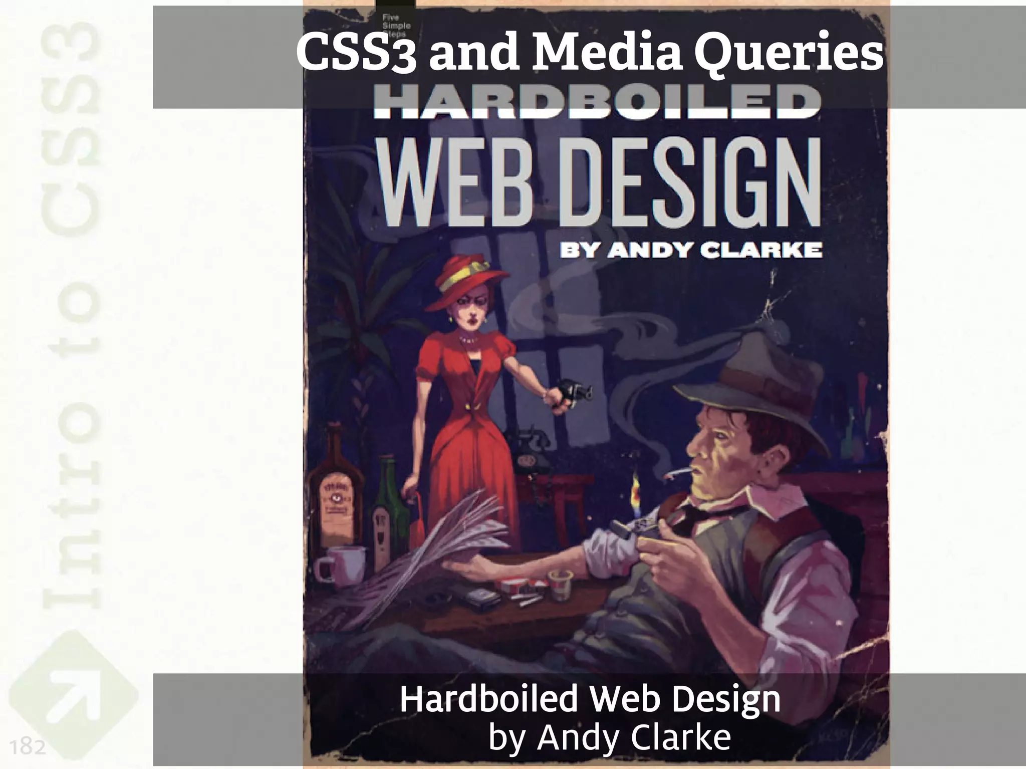CSS3 and Media Queries




         Hardboiled Web Design
182          by Andy Clarke
 