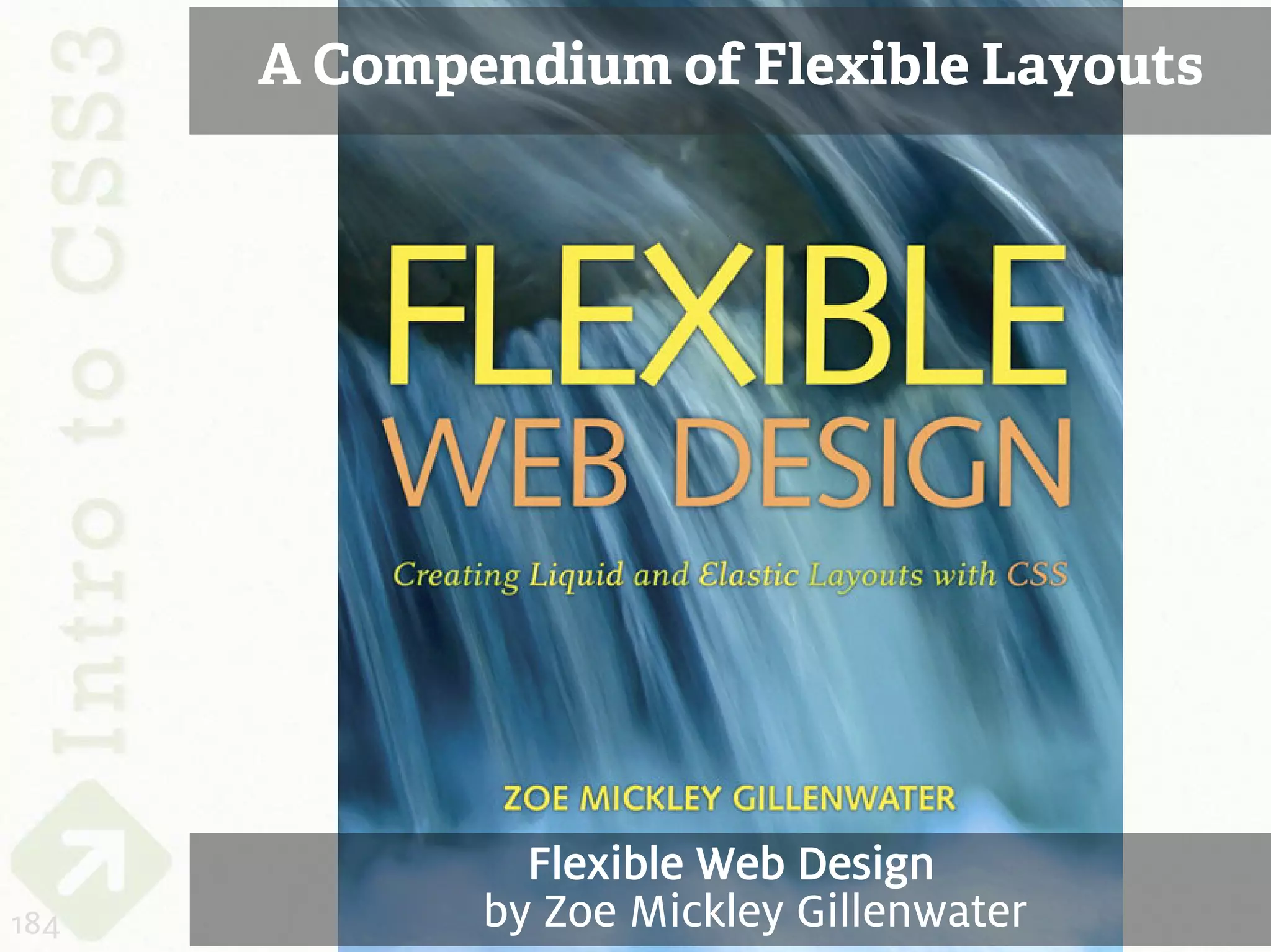 A Compendium of Flexible Layouts




               Flexible Web Design
184          by Zoe Mickley Gillenwater
 