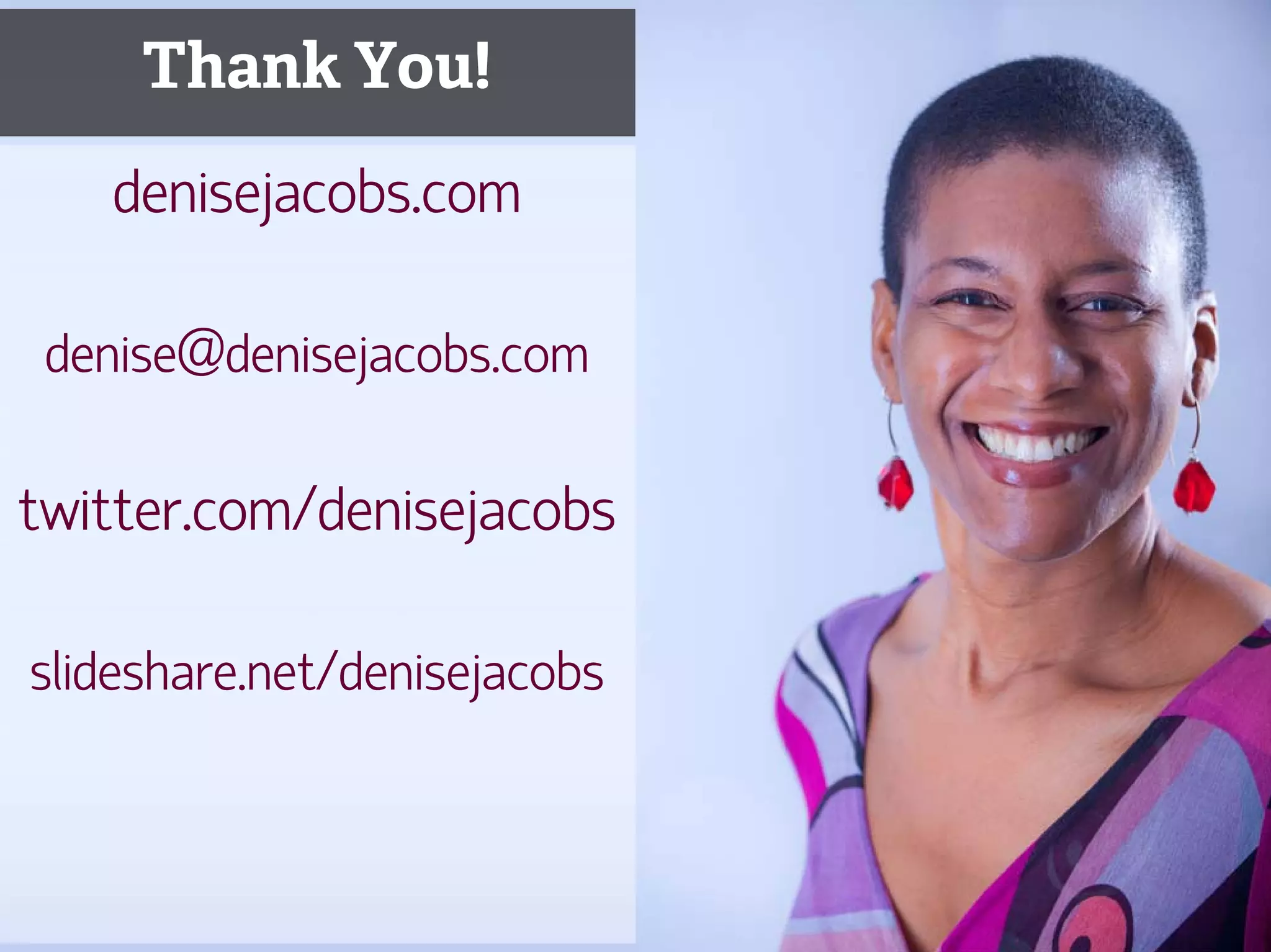 Thank You!
      denisejacobs.com

  denise@denisejacobs.com

twitter.com/denisejacobs

 slideshare.net/denisejacobs



187
 