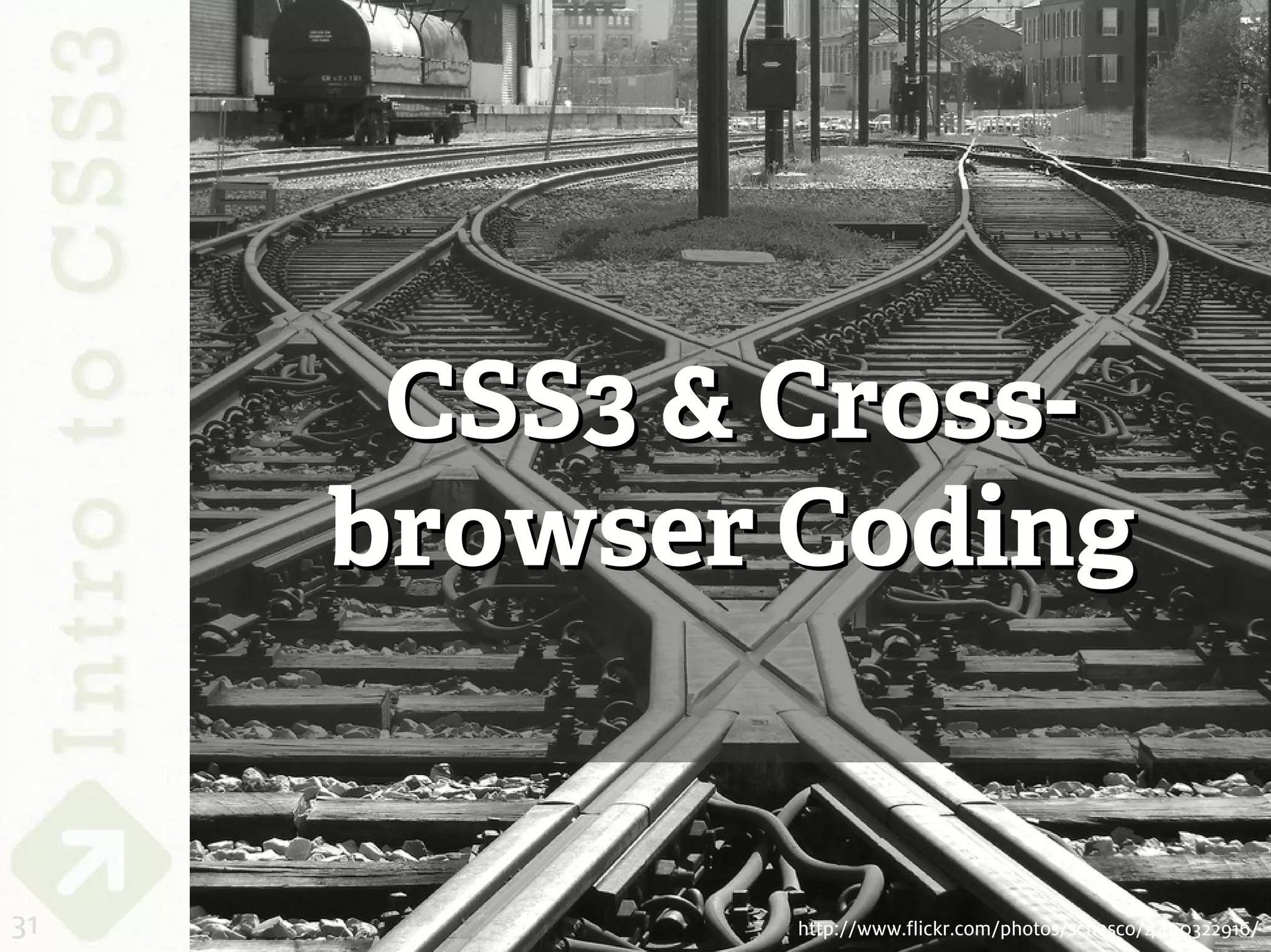 CSS3 & Cross-
     browser Coding


31           http://www.flickr.com/photos/scfiasco/4490322916/
 