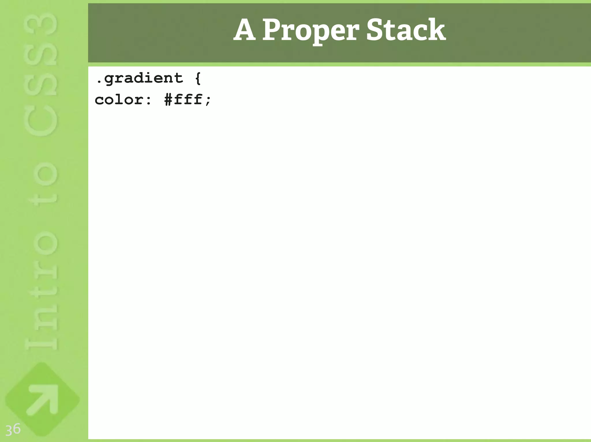 A Proper Stack
     .gradient {
     color: #fff;




36
 