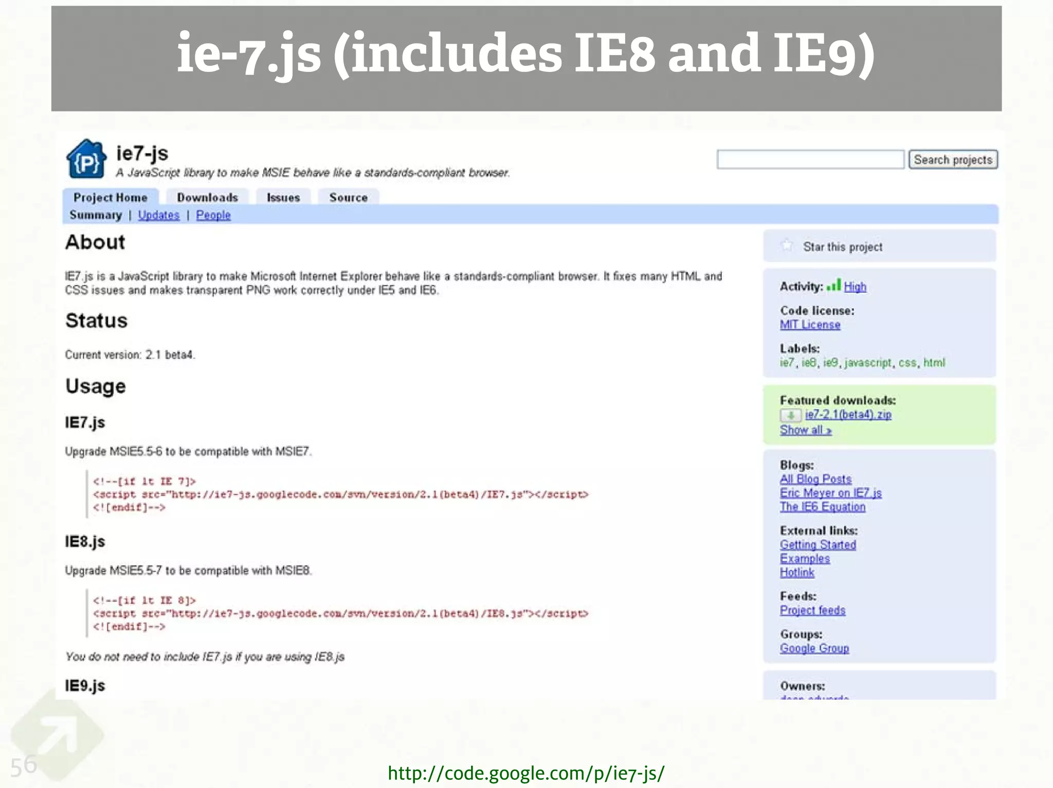 ie-7.js (includes IE8 and IE9)




56            http://code.google.com/p/ie7-js/
 