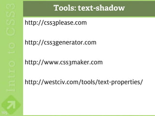 Tools: text-shadow
      http://css3please.com

      http://css3generator.com

      http://www.css3maker.com

      http://westciv.com/tools/text-properties/



105
 
