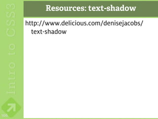 Resources: text-shadow
      http://www.delicious.com/denisejacobs/
        text-shadow




106
 