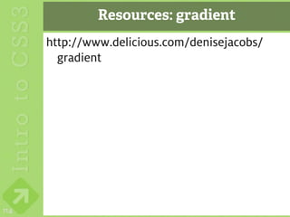 Resources: gradient
      http://www.delicious.com/denisejacobs/
        gradient




114
 